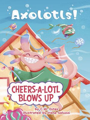 cover image of Cheers-a-Lotl Blows Up